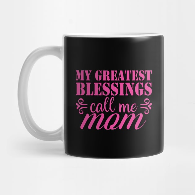 My greatest blessings call me mom by POP-Tee